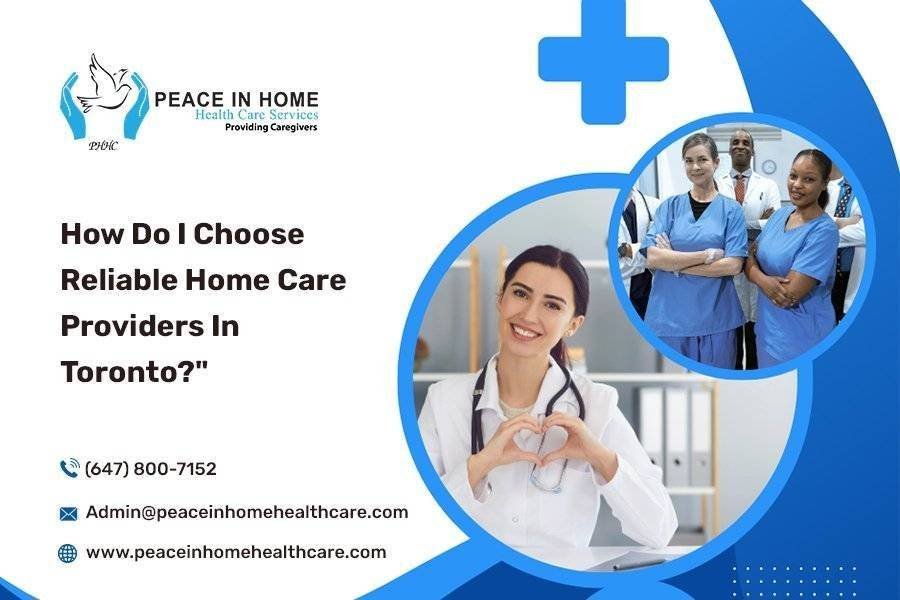 How Do I Choose Reliable Home Care Providers In Toronto